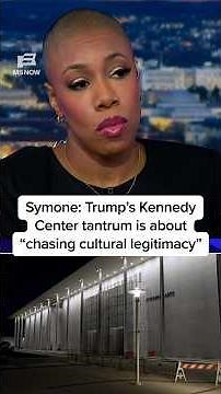 Symone: Trump’s Kennedy Center tantrum is about 'chasing cultural legitimacy'