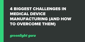 4 Biggest Challenges in Medical Device Manufacturing (and how to overcome them)