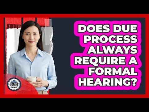 Does Due Process Always Require A Formal Hearing?