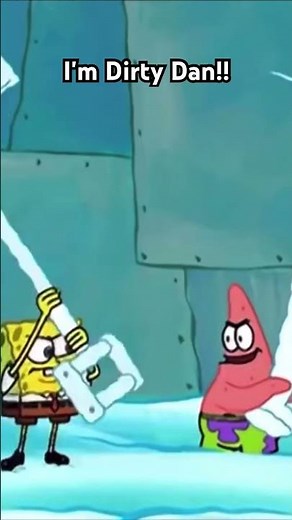 SpongeBob : IM DIRTY DAN!