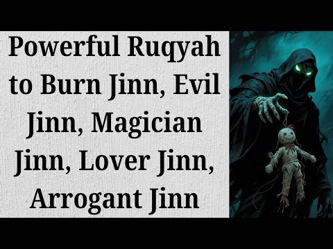 Powerful Ruqyah to Burn Jinn, Evil Jinn, Magician Jinn, Lover Jinn, Arrogant Jinn