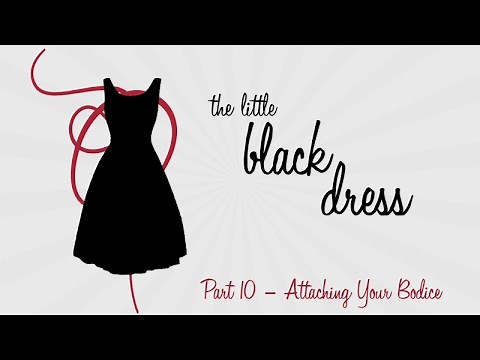 LBD Part Ten: Attaching Your Bodice