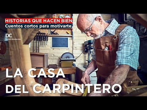 ⚒ Cuentos Cortos Para Motivarte: LA CASA DEL CARPINTERO | Daniel Colombo