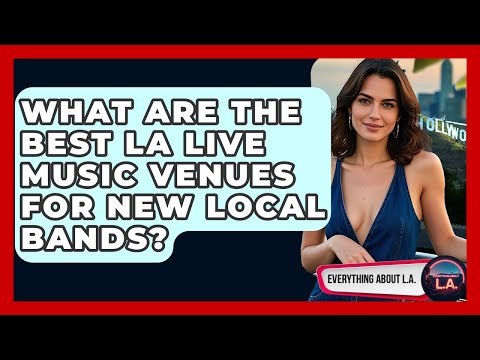 What Are The Best LA Live Music Venues For New Local Bands? - Everything About LA