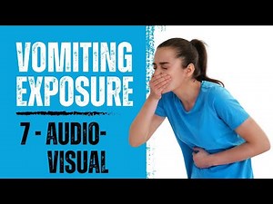 Fear of Vomiting: Exposure Treatment #7 | Complete Audio and Visual Exposure
