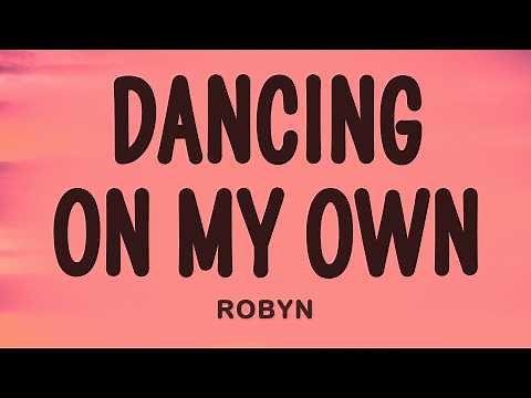 Robyn - Dancing On My Own (Lyrics)