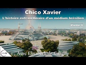« Chico Xavier : L'histoire extraordinaire d'un médium brésilien » (1/2) avec Elisabeth de Caligny