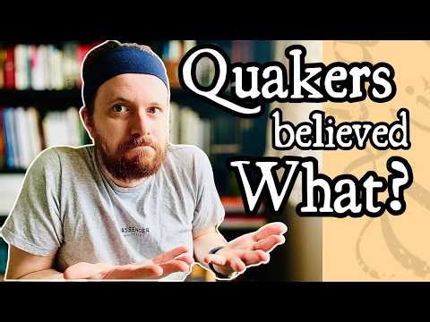 The STRANGEST Things Quakers Used To Believe