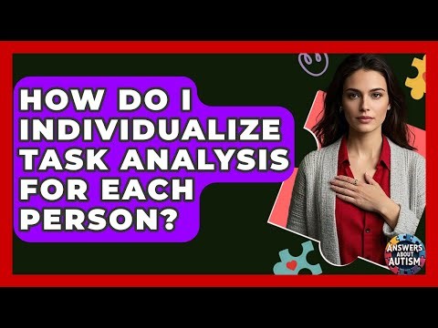 How Do I Individualize Task Analysis For Each Person? - Answers About Autism