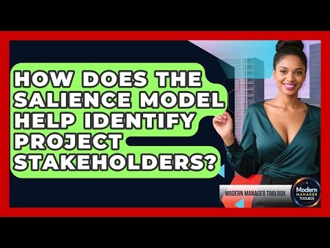 How Does The Salience Model Help Identify Project Stakeholders? - Modern Manager Toolbox