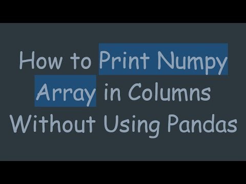 How to Print Numpy Array in Columns Without Using Pandas