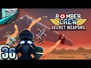 Let's Play Bomber Crew (part 36 - Secret Weapons)