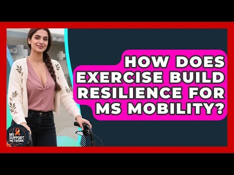 How Does Exercise Build Resilience For MS Mobility? - MS Support Network