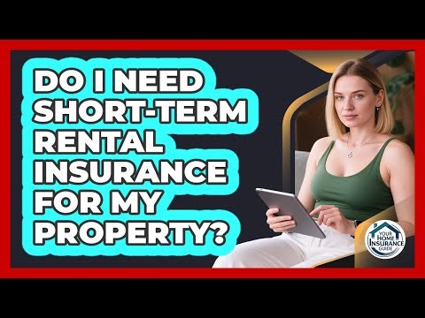Do I Need Short-term Rental Insurance For My Property? - Your Home Insurance Guide