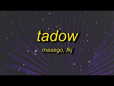 i saw her and she hit me like tadow | Masego, FKJ - Tadow (slowed) Lyrics