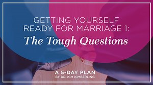 Getting Yourself Ready for Marriage 1: The Tough Questions - Day 1 of 5