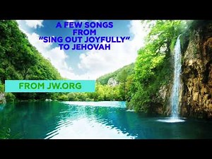 Songs from “Sing Out Joyfully” to Jehovah