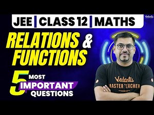Relations and Functions: 5 Most Important Questions for JEE | Class 12 Maths | NCERT Chapter 1