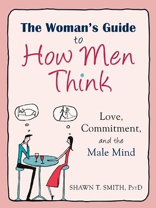 The Women's Guide to How Men Think