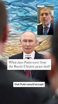 What does Putin want from the Russia-Ukraine peace deal?
