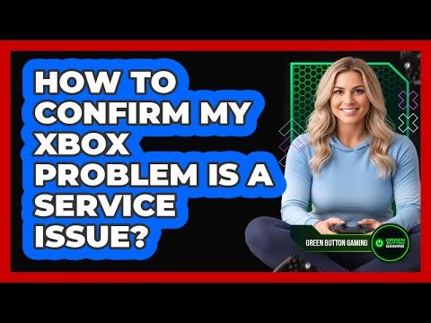 How To Confirm My Xbox Problem Is A Service Issue?