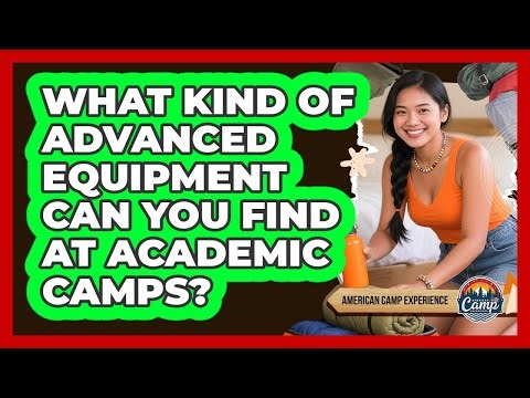 What Kind Of Advanced Equipment Can You Find At Academic Camps? - American Camp Experience