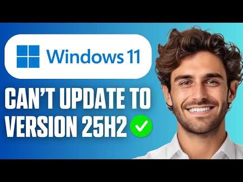 How To Fix Can't Update Windows 11 To Version 25H2 (Full Guide 2026)
