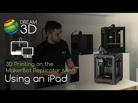 3D Prinitng with an iPad | MakerBot Replicator Mini+ | Dream 3D