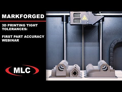 3D Printing Tight Tolerances – First Part Accuracy on Markforged Webinar