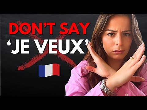 Stop saying “Je veux” In French (and what you should say instead)