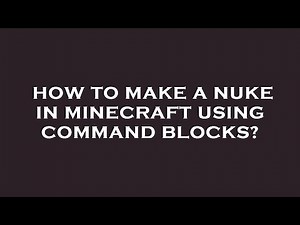 How to make a nuke in minecraft using command blocks?