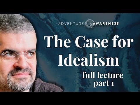 Bernardo Kastrup | The Case for Idealism: full lecture part 1