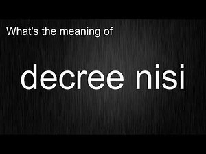 What's the meaning of "decree nisi", How to pronounce decree nisi?