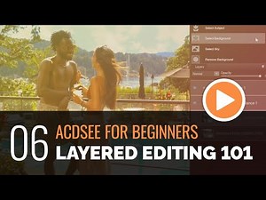 ACDSee for Beginners - 06 - Layered Editing 101: Basic