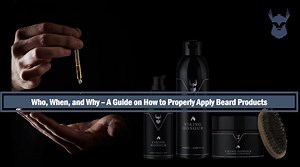 How, When, and Why – A Guide on How to Properly Apply Beard Products | The Beard Struggle