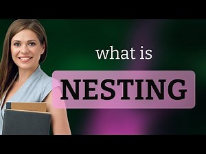Exploring the Meaning of "Nesting"