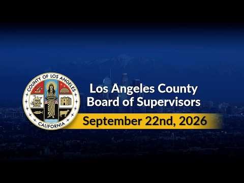 Los Angeles County Board of Supervisors Meeting - 9/22/26