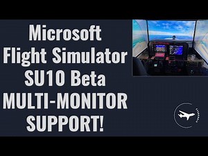 Microsoft Flight Simulator Sim Update 10 Beta MULTI-MONITOR SUPPORT!