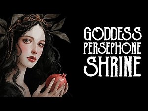 Persephone Goddess Shrine: Death, Rebirth & Finding Power in Darkness - Magical Crafting