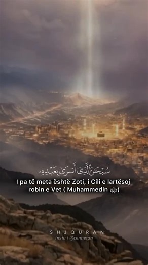 ‎Faqja zyrtare @cennetan ™🕋 الحمدلله‎ on Instagram‎: "Mrekullia e ISRAS dhe MI’RAXHIT😍😇 Kjo ngjarje ndodhi me 27 Rexheb (SONTE)🌙 Kjo mrekulli është përshkruar në Kuran dhe në Synetin e Pejgamberit a.s., është e mirëditur në kohë dhe në hapësirë. Kohën e ndodhjes së saj e theksuam më sipër, duke shtuar se ajo ka qenë natë e qetë. Ndërkaq, në hapësirë ajo e ka lidhur Mesxhidi-Haramin në Mekë dhe Mesxhidi-Aksanë në Jerusalem, dhe këto të dyja me Sidretu-l–Muntehanë ose Kabe Kausejnin në sferat 