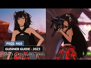 PSO2: NGS - Mkp's Class Guides: Gunner (Commentary, Tips & More)