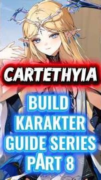 CHARACTER BUILD GUIDE SERIES PART 8: CARTETHYIA