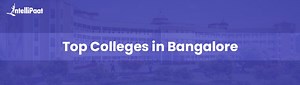 Top Colleges in Bangalore: Admission, Courses, Placements, Fees