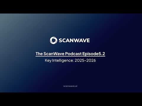 The ScanWave Podcast | Episode 5 (Part 2): Key Intelligence: 2025-2026
