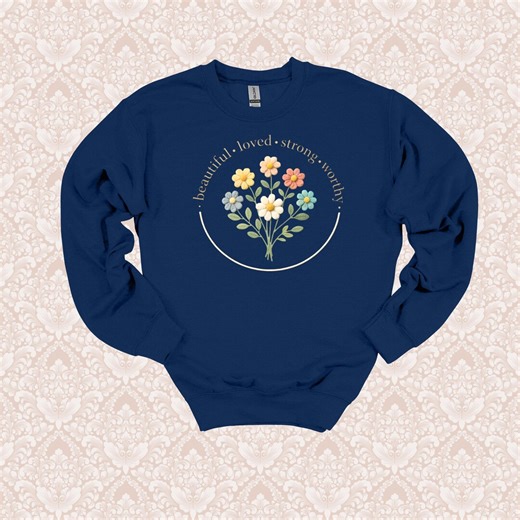 Beautiful Loved Strong Worthy Sweatshirt, Affirmations, Flowers, Gift for Mom, Gift for Her - Etsy