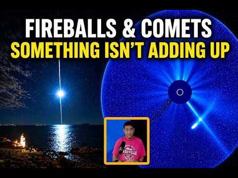 Fireballs & Comets… Something Isn’t Adding Up | What They Don’t Explain