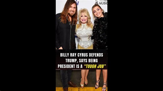 Billy Ray Cyrus defends Trump, calls the president job tough.