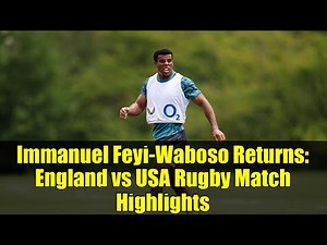 Immanuel Feyi-Waboso Returns: England vs USA Rugby Match Highlights