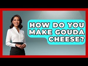 How Do You Make Gouda Cheese? | Exploring The Benelux