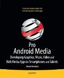 Pro Android Media: Developing Graphics, Music, Video, and Rich Media Apps for Smartphones and Tablets | Guide books | ACM Digital Library